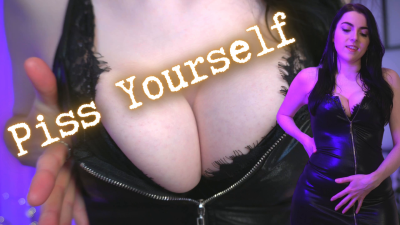 Piss Yourself For Me