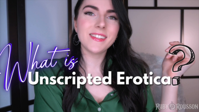 What Is Unscripted Erotica?
