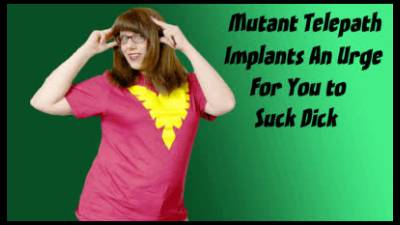 Mutant Telepath Implants An Urge For You To Suck Dick