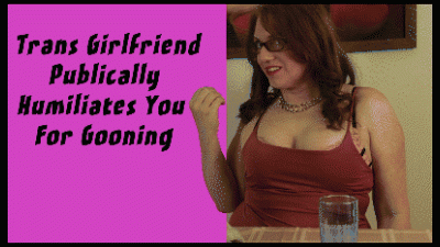 Trans Girlfriend Publicly Humiliates You For Gooning