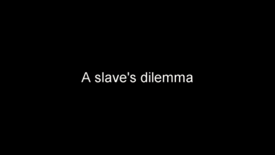 A Slave's Dilemma