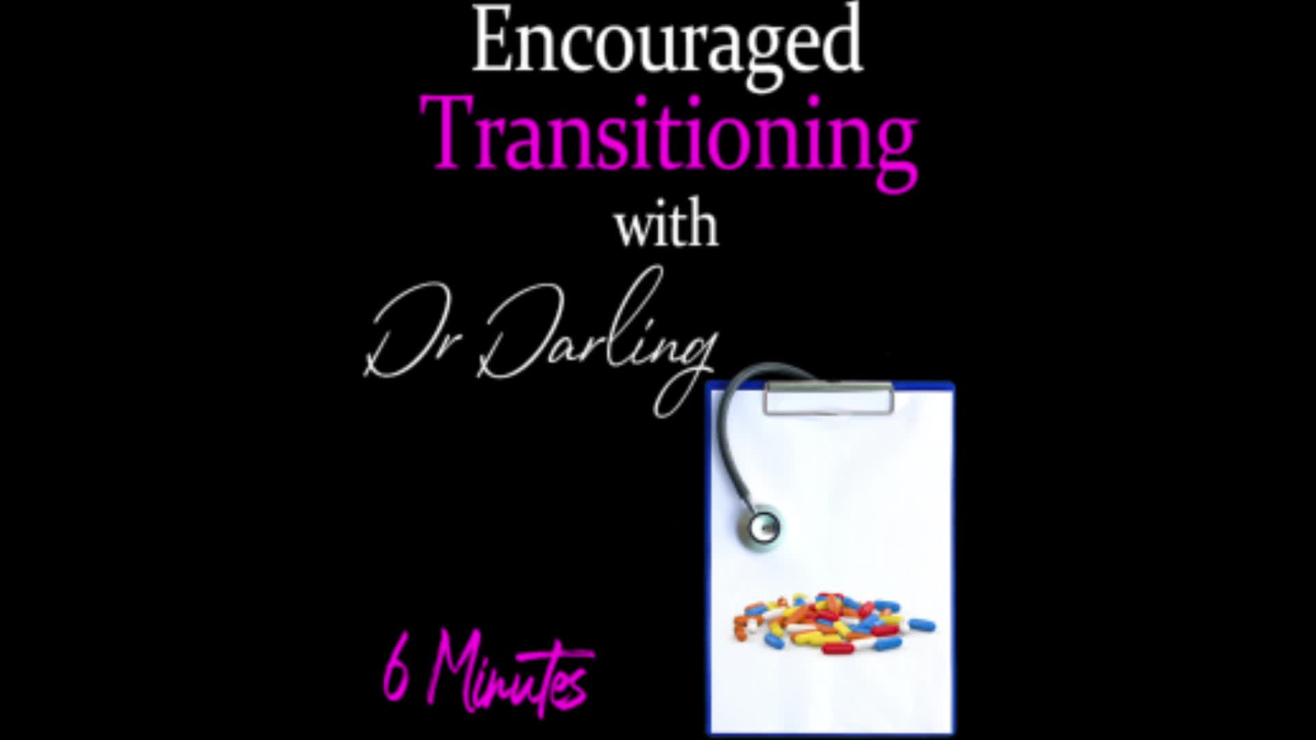Encouraged Transitioning With Dr Darling