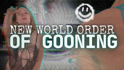 The New World Order Of Gooning