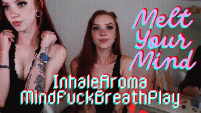 Melt Your Mind: Inhale/Aroma/Mind Fuck/Breath Play