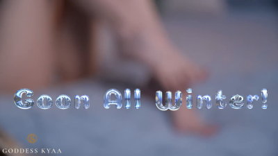 Goon All Winter! Mindfuck Humiliation For Beta Cucks From Goddess Kyaa