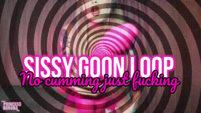 Sissy Goon Loop No Cumming Just Fucking