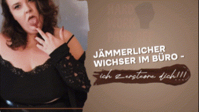 Jammerlicher Buro-Wichser: Ich Zertore Dich!