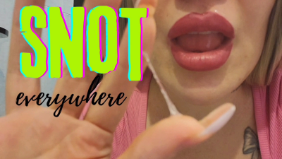 Snot Everywhere!