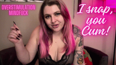 I Snap, You Cum! Overstimulation Mindfuck