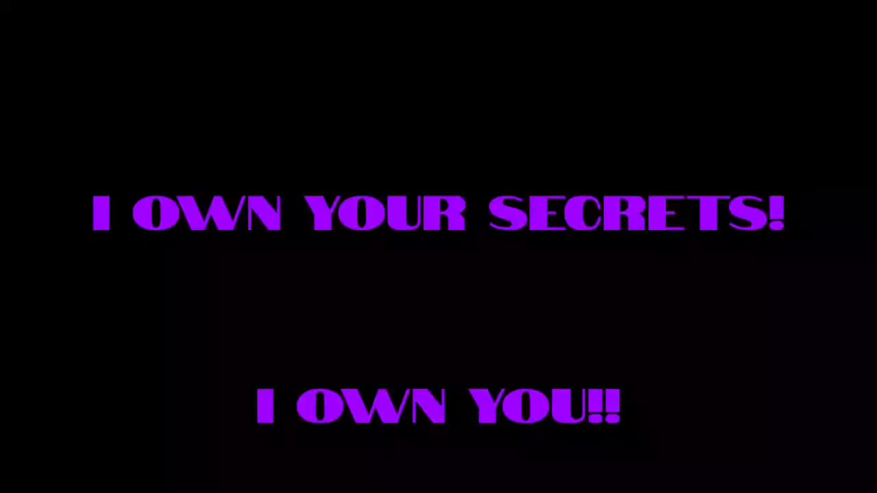 I Own You. I Own Your Secrets!