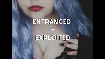 Entranced + Exploited