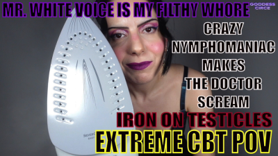 Mr. White Voice Is My Filthy Whore- Crazy Nymphomaniac Makes The Doctor Scream- Iron On Testicles- Extreme Cbt POV