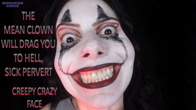 The Mean Clown Will Drag You To Hell, Sick Pervert- Creepy Crazy Face