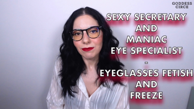 Sexy Secretary And Maniac Eye Specialist- Eyeglasses Fetish And Freeze