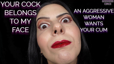 Your Cock Belongs To My Face An Aggressive Woman Wants Your Cum (Video Request)