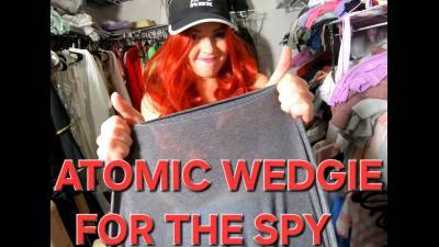 Atomic Wedgie For The Spy!