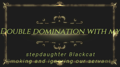 Double Domination With My Stepdaughter Blackcat Smoking And Ignoring Our Servants