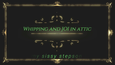 Whipping And JOI In Attic With My Sissy Stepson Faith