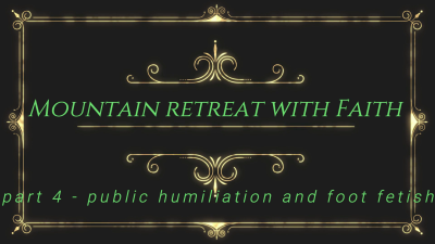 Mountain Retreat With Faith Part 4 Public Humiliation And Foot Fetish