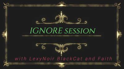 Ignore Session-With Lexynoir Blackcat And Faith