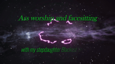 Ass Worship And Facesitting With My Stepdaughter Blackcat And Faith