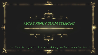 More Kinky Bdsm Sessions With Faith Part 5 Smoking After Masturbation