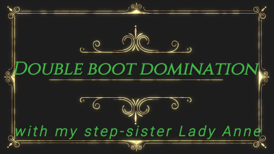 Double Boot Domination With My Step-Sister Lady Anne