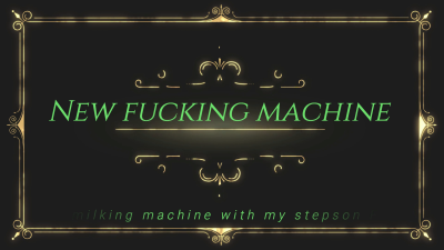 New Fucking Machine And Milking Machine With My Stepson Faith