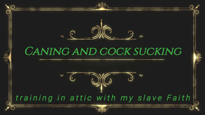Caning And Cock Sucking Training In Attic With My Slave Faith