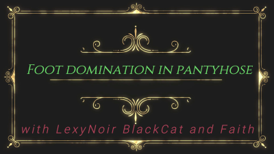 Foot Domination In Pantyhose With Lexynoir Blackcat And Faith