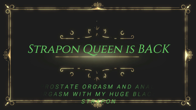 Strapon Queen Is Back Prostate Orgasm And Anal Orgasm With My Huge Black Strapon