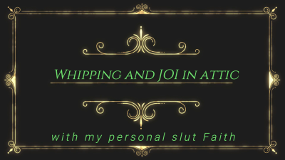 Whipping And JOI In Attic With My Personal Slut Faith
