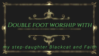 Double Foot Worship With My Step-Daughter Blackcat And Faith