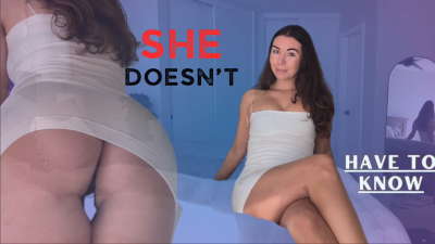 She Doesn't Have To Know