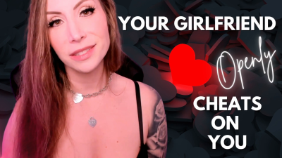 Your Girlfriend Openly Cheats On You