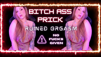 Bitch Ass Prick Ruined Orgasm