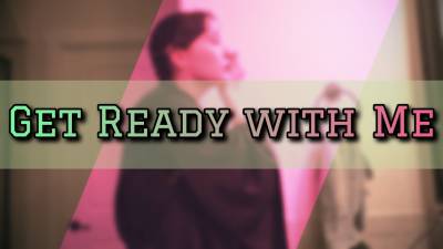 Get Ready With Me