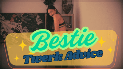 Bestie Twerk Advice
