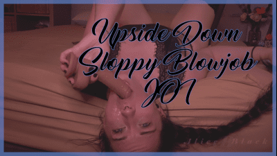Upsidedown [Extra] Sloppy Blowjob JOI