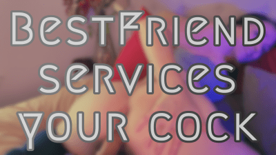 Best Friend Services Your Cock
