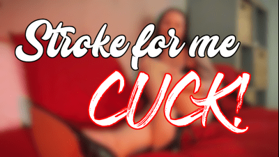 Stroke For Me Cuck