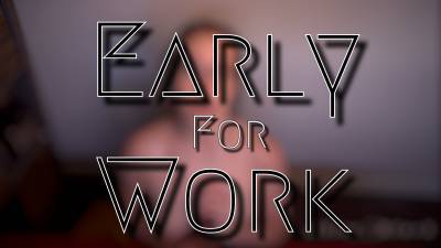 Early For Work