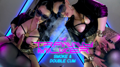 The Tranny Milker Smoke And Double Cum
