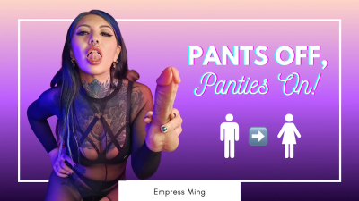 Pants Off! Panties On!