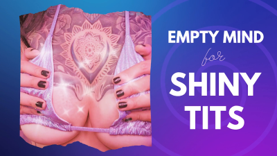 Empty Mind For Shiny Tits