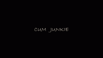 Cum Junkie