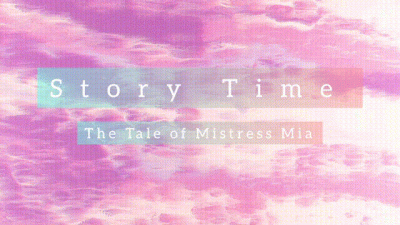 Story Time: The Tale Of Mistress Mia