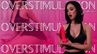 Overstimulation JOI