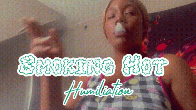 Smoking Hot Humiliation