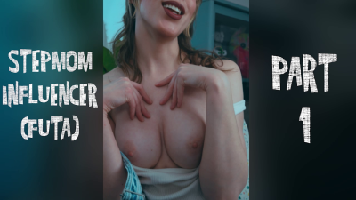 Part 1: Futa Stepmom Influencer- Ft Imilia Audley